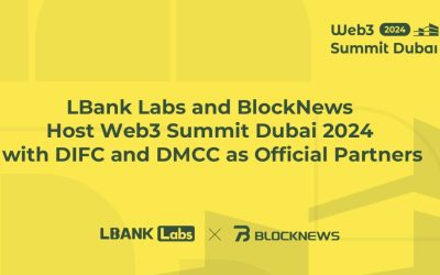 LBank Labs and BlockNews Host Web3 Summit Dubai 2024 with DIFC and DMCC as Official Partners