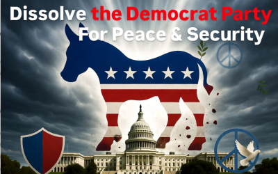 Dissolve the Democrat Party  For Peace & Security