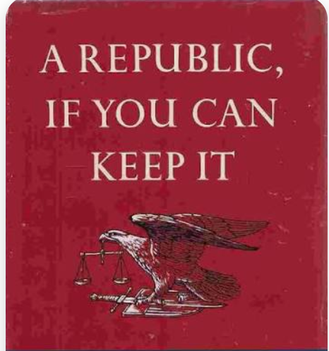 A Republic, If You Can Keep It