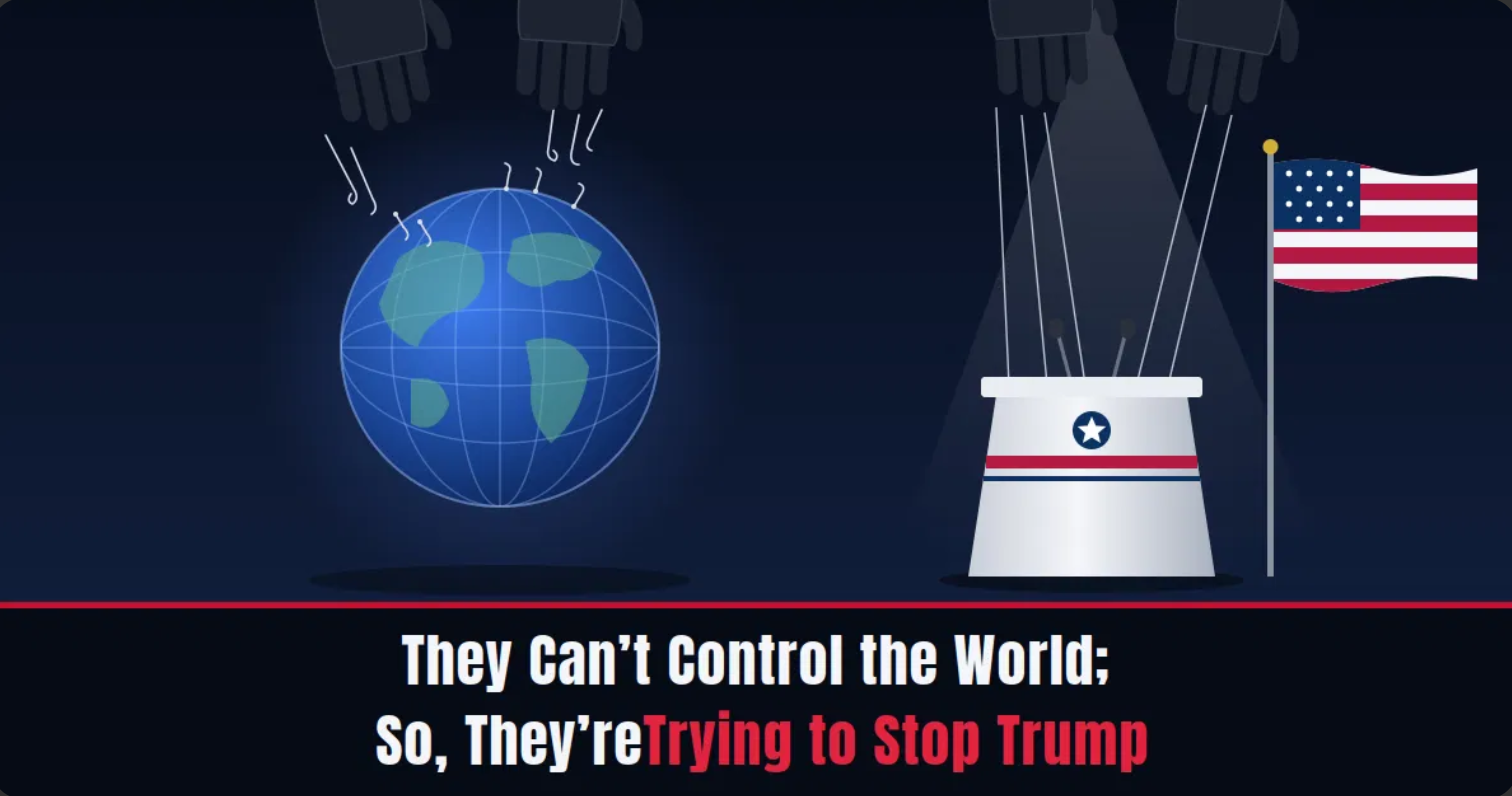 It’s WAR:  Trump Takes On The  Globalist Empire                                                                                         They Can’t Control the World; So, They’re Trying to Stop Trump